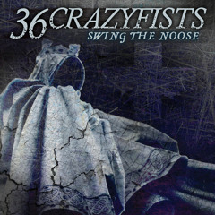 36 Crazyfists - Swing The Noose