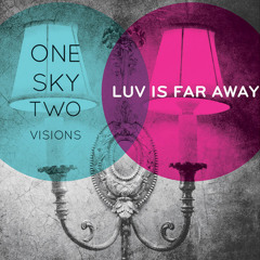 One Sky Two Visions - Luv Is Far Away