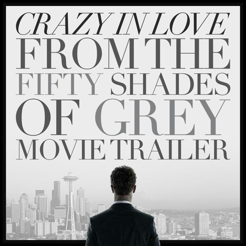 Stream Crazy In Love Beyonce Cover Fifty Shades Of Grey Movie By Sush Kaur Listen Online For Free On Soundcloud Stream Crazy In Love Beyonce Cover Fifty Shades Of Grey Movie By Sush Kaur Listen Online For Free On Soundcloud