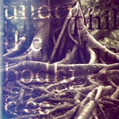 Under The Bodhi Tree