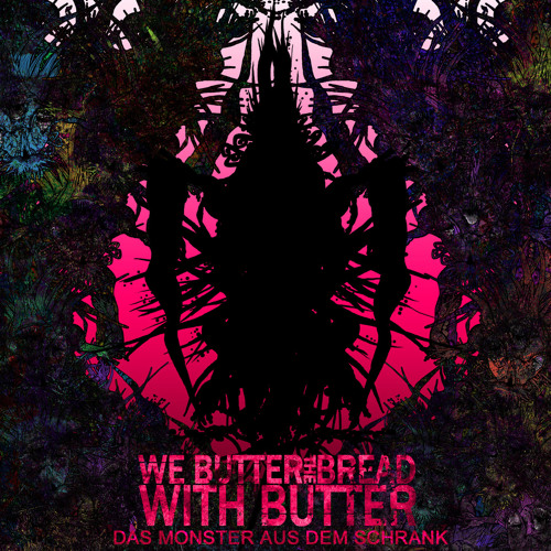 WE BUTTER THE BREAD WITH BUTTER - Das Monster Aus Dem Schrank