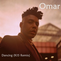 Omar -  Dancing (K15 Remix)