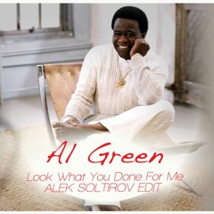 Al Green - Look What You Done For Me (Alek Soltirov Edit)[FREE DOWNLOAD]