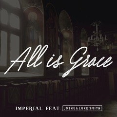 Imperial - All Is Grace ft. Joshua Luke Smith