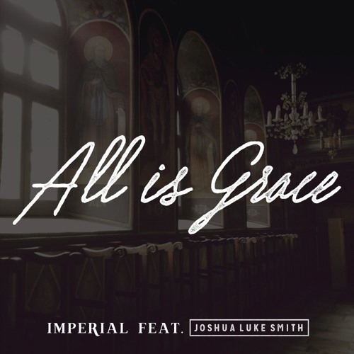 Imperial - All Is Grace ft. Joshua Luke Smith