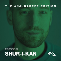 The Anjunadeep Edition 37 With Shur-i-kan
