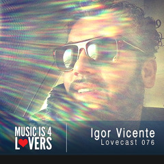 Lovecast Episode 076 - Igor Vicente [Musicis4Lovers.com]