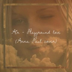 Air - Playground Love (Anna Paul Cover)
