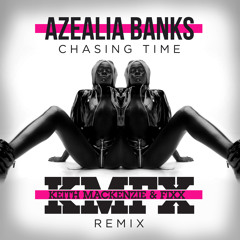 Azealia Banks-Chasing Time (Keith MacKenzie & Fixx Remix) FREE DOWNLOAD