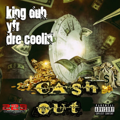"Cash Out" by King Dub Y.F.R. Dre Coolin