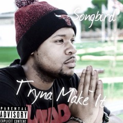 Songbird - Tryna Make It (Prod. By Progression Music)