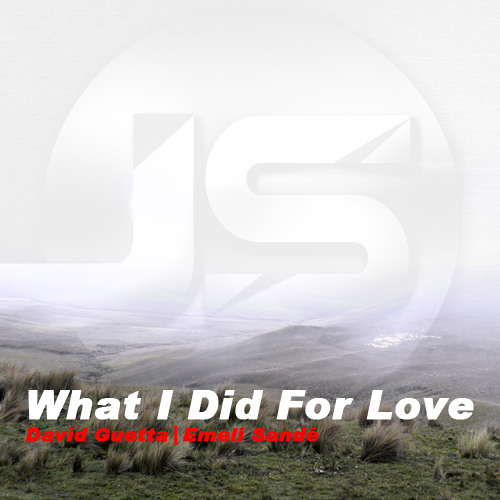 David Guetta Feat. Emeli Sandé - What I Did For Love (JS Everybody Fucking Jump)
