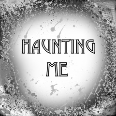 Haunting Me