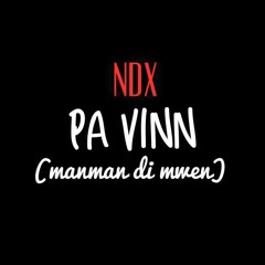 NDX - PA VINN(MANMAN DI MWEN)