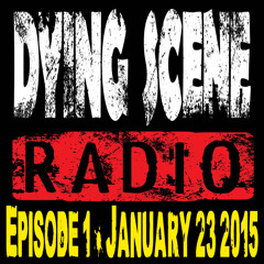 Dying Scene Radio | Episode 1 | January 23, 2015