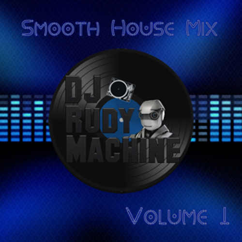 Stream Smooth House Mix Vol. 1 by DJ RudyMachine Listen online for