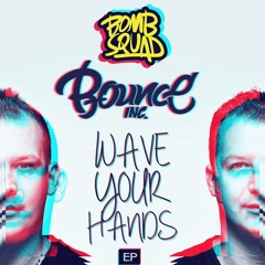 Bounce Inc - Wave Your Hands EP (OUT NOW) [Bomb Squad Records]