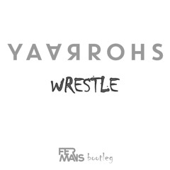 YAARROHS - WRESTLE (FER MANS BOOTLEG)