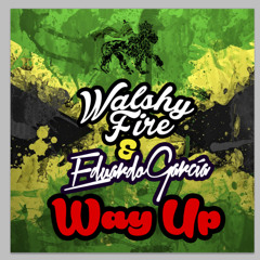 Walshy Fire x Eduardo Garcia - Way Up  ~ FREE DOWNLOAD ~