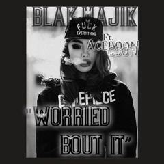 Worried Bout It Ft. AceBoon Coon (BLAK MAJIK)