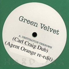 Green Velvet - Destination Unknown (Carl Craig Dub) (Agent Orange Re - Edit)unofficial