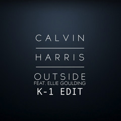 Calvin Harris Ft. Ellie Goulding - Outside (K-1 Edit + D-Mind Bootleg)