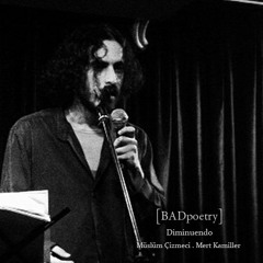 [BADpoetry] diminuendo - şiir:Müslüm Çizmeci / müzik:Mert Kamiller
