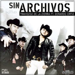 Gerardo Ortiz Ft Traviezoz Sin Archivos (Estreno 2015)