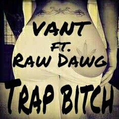 Vant Ft. Raw Dawg - Trap Bitch