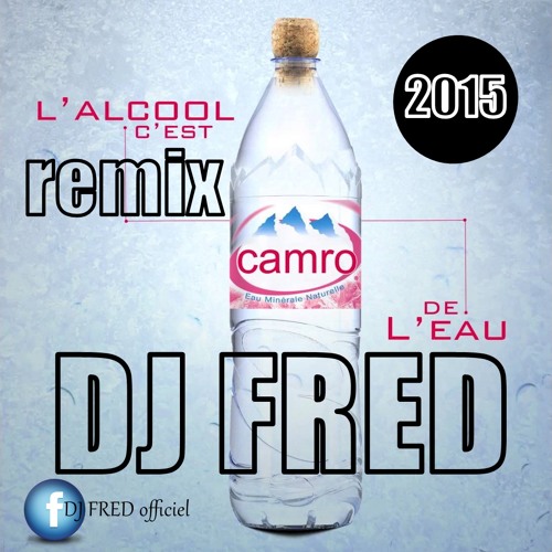 Stream L'alcool C'est De L'eau (Extended Mix)DJ FRED by DJ FRED OFFICIEL Listen online for