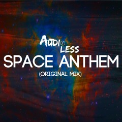 Audioless - Space Anthem (Original Mix) *SUPPORTED BY SIKDOPE AND AHZEE*