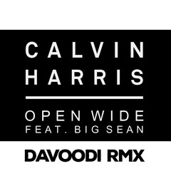 Calvin Harris Ft. Big Sean - Open Wide (Davoodi Edit)