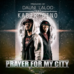 Prod. by Dauni Laloo - Prayer For My City (feat. Gino & Kabir)