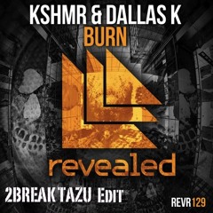 KSHMR & DallasK - Burn (2BREAK TAZU Edit) *** FREE DOWNLOAD ***