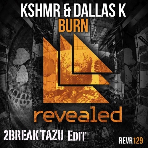 KSHMR & DallasK - Burn (2BREAK TAZU Edit) *** FREE DOWNLOAD ***