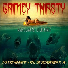 (NAZA GUARRASI FUTURE HOUSE REMIX)Far East Movement Ft. YG – Grimey Thirsty