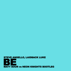 Steve Angello, Laidback Luke - Be (Matt Sour Vs Neon Knights Bootleg)