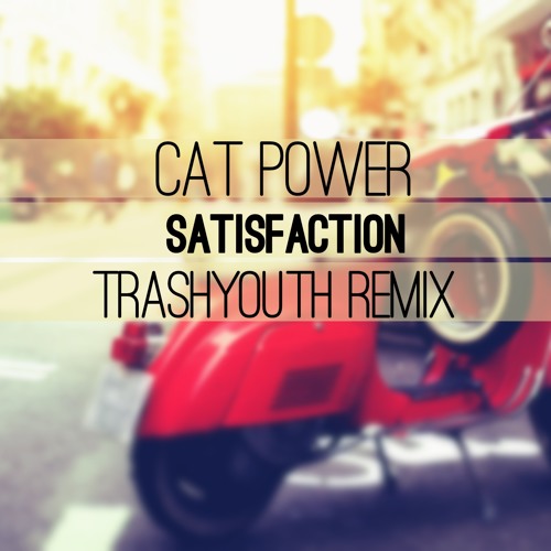 Cat Power - Satisfaction (TRASHYOUTH Remix)
