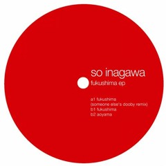So Inagawa - Fukushima (Someone Else Remix) [Minimood]