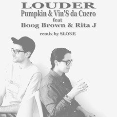 LOUDER - Pumpkin & Vin'S da Cuero feat Boog Brown & Rita J - SLONE remix (Free Download)