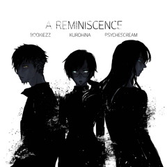 A REMINISCENCE 歌ってみた 【PsycheScream x Kurohina x Bookiezz】