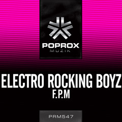Electro Rocking Boyz - F.P.M (Original Mix) [POP ROX MUZIK] Out Now