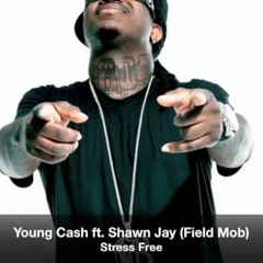 Young Cash Feat. Shawn Jay (Field Mob) " Stress free "