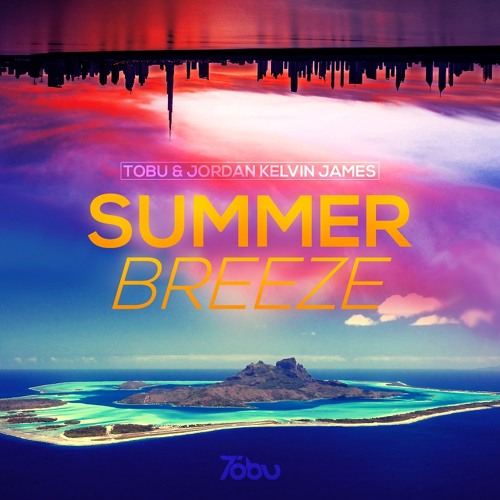 Stream Tobu & Jordan Kelvin James - Summer Breeze by Tobu