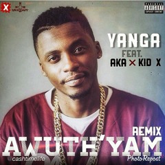 yanga feat aka x kid x awuthi yam remix