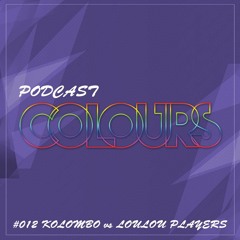 Colours Podcast #12 - Kolombo Vs. Loulou Players