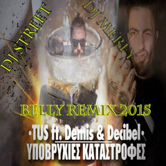 TUS Ft. Demis & Decibel - Ypovrixies Katastrofes - Belly Remix By Dj Street & Dj Merfy 2015