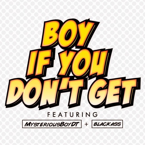 Boy If You Dont Get  (Dirty)