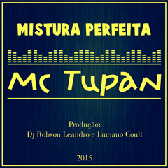 Mc Tupan - Mistura Perfeita (By Dj Robson Leandro E Luciano Coult) Vc Mix Ok