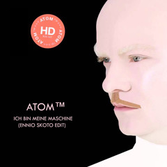 Atom ™ - Ich Bin Meine Maschine (Ennio Skoto Edit) FREE DOWNLOAD